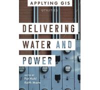 Pat Hohl Delivering Water and Power (Tascabile) Applying GIS