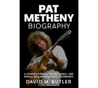 Pat Metheny Biography: A Journey Through the Life, Music, and Genius of a Modern Jazz Visionary