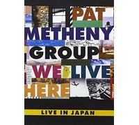 Pat Metheny Group: We Live Here, Live in Japan