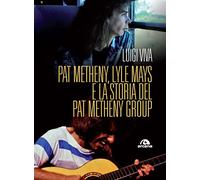 Pat Metheny, Lyle Mays e la storia del Pat Metheny Group – Arcana