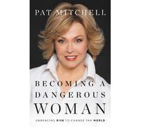 Pat Mitchell Becoming a Dangerous Woman (Copertina rigida)