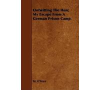 Pat O'Brien Outwitting The Hun; My Escape From A German Prison Camp (Tascabile)
