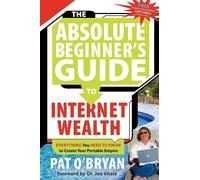Pat O'Bryan The Absolute Beginner's Guide to Internet Wealth (Tascabile)