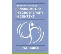 Pat Ogden The Pocket Guide to Sensorimotor Psychotherapy in Context (Tascabile)