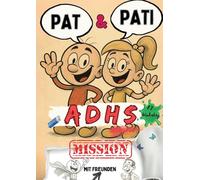 Pat & Pati mit Freunden ADHS MISSION: Mehr als ein Comic: Lustige Abenteuer, Ausmalspaß, positive Affirmationen & kindgerechte Selbstregulation - für ... AD(H)S oder Autismus. Mit Tipps für Eltern.
