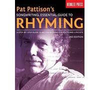 Pat Pattison's Songwriting: Essential Guide to Rhyming: a Step-by-step Guide to Better Rhyming for Poets and Lyricists