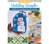 Pat Sloan's Holiday Hoopla: 12 Quilts for Everyday & Special Occasions