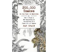 Pat Spain 200,000 Snakes: On the Hunt in Manitoba (Tascabile)