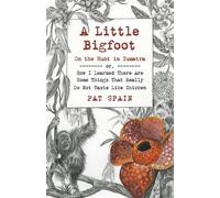Pat Spain Little Bigfoot, A: On the Hunt in Sumatra (Tascabile)