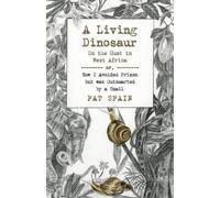Pat Spain Living Dinosaur, A: On the Hunt in West Africa (Tascabile)