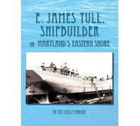 Pat Stille Mart E. James Tull, Shipbuilder on Maryland's Eastern Sho (Tascabile)