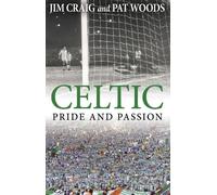 Pat Woods Jim Craig Celtic: Pride and Passion (Tascabile)