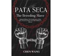 PATA SECA, The Breeding Slave: Updated Edition: The Untold Story of Pata Seca, Forced to Father Over 200 Children in Slavery