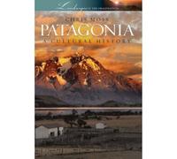 Patagonia: A Cultural History (Landscapes of the Imagination)
