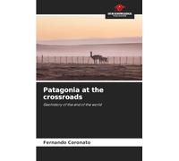 Patagonia at the crossroads: Geohistory of the end of the world