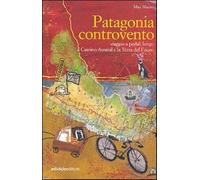 Patagonia controvento. Viaggio a pedali lungo il Camino Austral e la Terra...