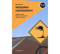 Patagonia controvento. Viaggio a pedali lungo il Camino Austral e la Terra del Fuoco