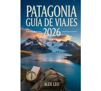Patagonia Guía de viajes 2026