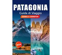 Patagonia Guida di viaggio 2026: Esplora gemme nascoste, destinazioni da visitare, avventure e paesaggi maestosi in Argentina e nella natura selvaggia meridionale del Cile