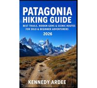 PATAGONIA HIKING GUIDE 2026: Best Trails, Hidden Gems & Scenic Routes for Solo & Beginner Adventurers