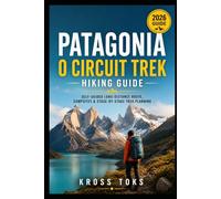 Patagonia O Circuit Trek Hiking Guide: Self-Guided Long-Distance Route, Campsites & Stage-by-Stage Trek Planning