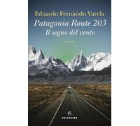 Patagonia route 203. Il segno del vento [Paperback] Varela, Eduardo Fernando and