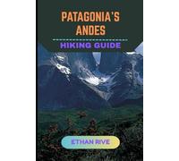 PATAGONIA’S ANDES HIKING GUIDE