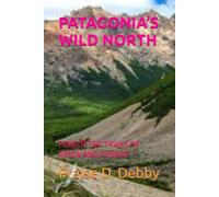 PATAGONIA’S WILD NORTH: FORGOTTEN TRAILS OF AYSÉN AND CHUBUT