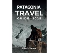 Patagonia Travel Guide 2025: Explore Patagonia's Majestic Glaciers, Insider Tips and South America's Natural Wonders
