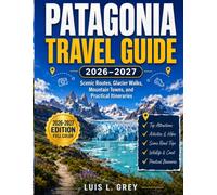Patagonia Travel Guide 2026-2027: Scenic Routes, Glacier Walks, Mountain Towns, and Practical Itineraries