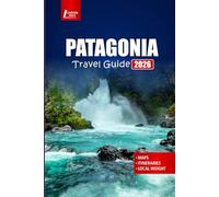 PATAGONIA Travel Guide 2026: Explore hiking trails, scenic drives, national parks, and local culture across southern Argentina and Chile