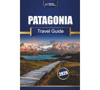 Patagonia Travel Guide 2026: Hiking Trails, Scenic Routes, Maps, and Local Insights Across Chile and Argentina