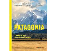 Patagonia. Viaggio in bici ai confini del mondo