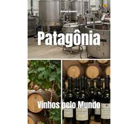 Patagônia: Vinhos pelo Mundo