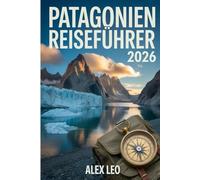 Patagonien Reiseführer 2026