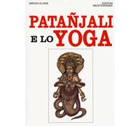 Patanjali e lo yoga - Eliade Mircea
