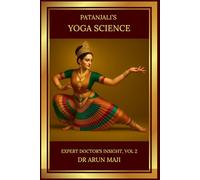 PATANJALI’S YOGA SCIENCE: EXPERT DOCTOR’S INSIGHT, VOL 2