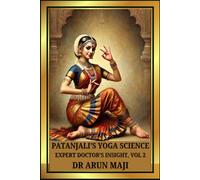 PATANJALI’S YOGA SCIENCE: EXPERT DOCTOR’S INSIGHT, VOL 2