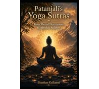 Patanjali’s Yoga Sutras: From Mental Fluctuations to Absolute Stillness