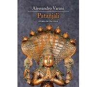 Patañjali. Storia di uno yogi