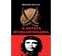 Patata rivoluzionaria (’A) di Michele Sarrica, 2016, Youcanprint