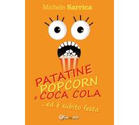 Patatine pop corn e Coca Cola... ed è subito festa di Michele Sarrica