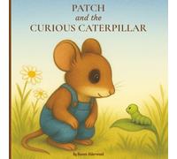Patch and the Curious Caterpillar: A Children’s Picture Book about Growth, Patience, and Friendship for Ages 3-8