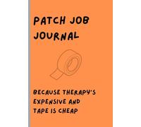 Patch Job Journal Because Therapy is Expensive and Tape is Cheap: A funny blank notebook for scribbling, spiraling, and emotional repairs.