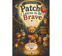 Patch Learns to be Brave: A gentle story about courage, trying new things, and believing in yourself: 3