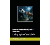 Patch the Panda Enduring China's Wilderness: Living by Leaf and Limb