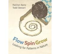 Patchen Barss Flow, Spin, Grow: Looking for Patterns in Nature (Tascabile)