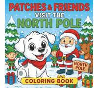 Patches & Friends Visit The North Pole: A Fun Holiday Adventure for Kids