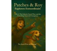 PATCHES & Roy Explorers Extraordinaire: Volume 3: “The Galactic Snack Wars and the Crunching Insectoid Conspiracy”