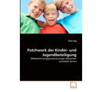 Patchwork der Kinder- und Jugendbeteiligung: Mitbestimmungsprozesse junger Menschen verstehen lernen